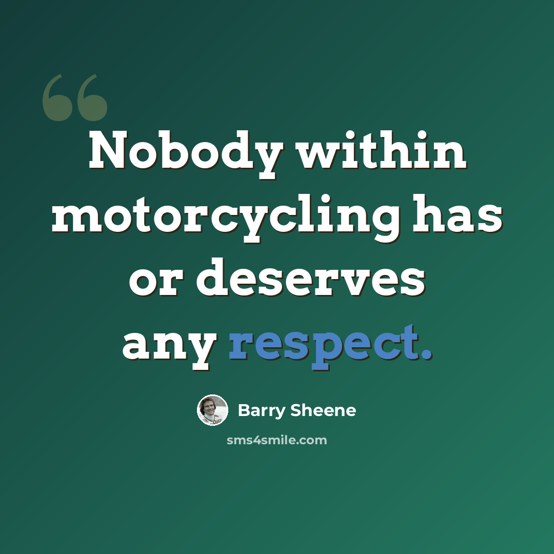 “Nobody within motorcycling has or deserves any respect.” quote by Barry Sheene