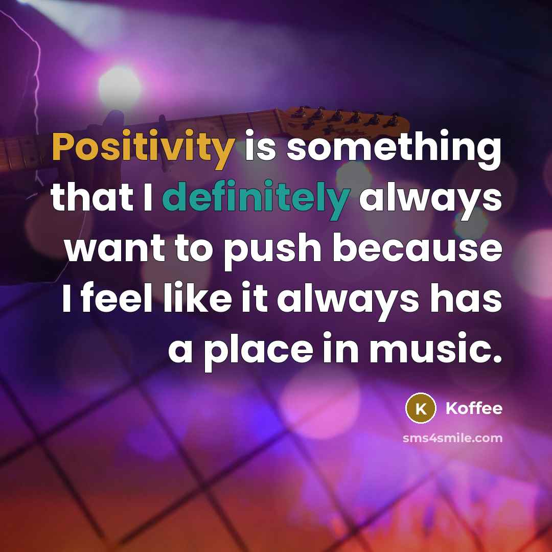 “Positivity is something that I definitely always want to push because I feel like it always has a place in music.” quote by Koffee