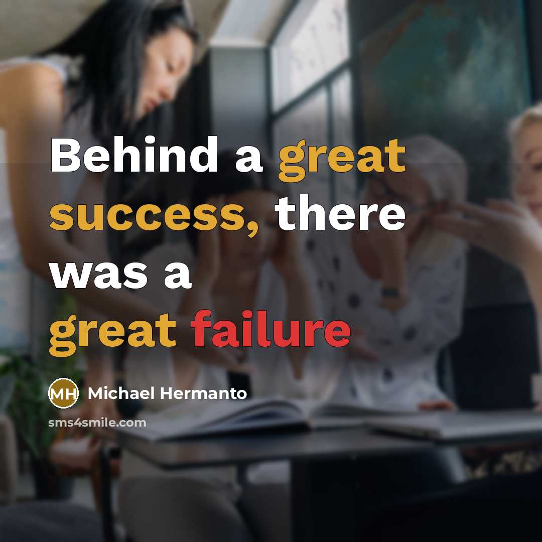 “Behind a great success, there was a great failure” quote by Michael Hermanto
