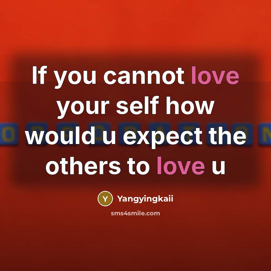 “If you cannot love your self how would u expect the others to love u” quote by Yangyingkaii