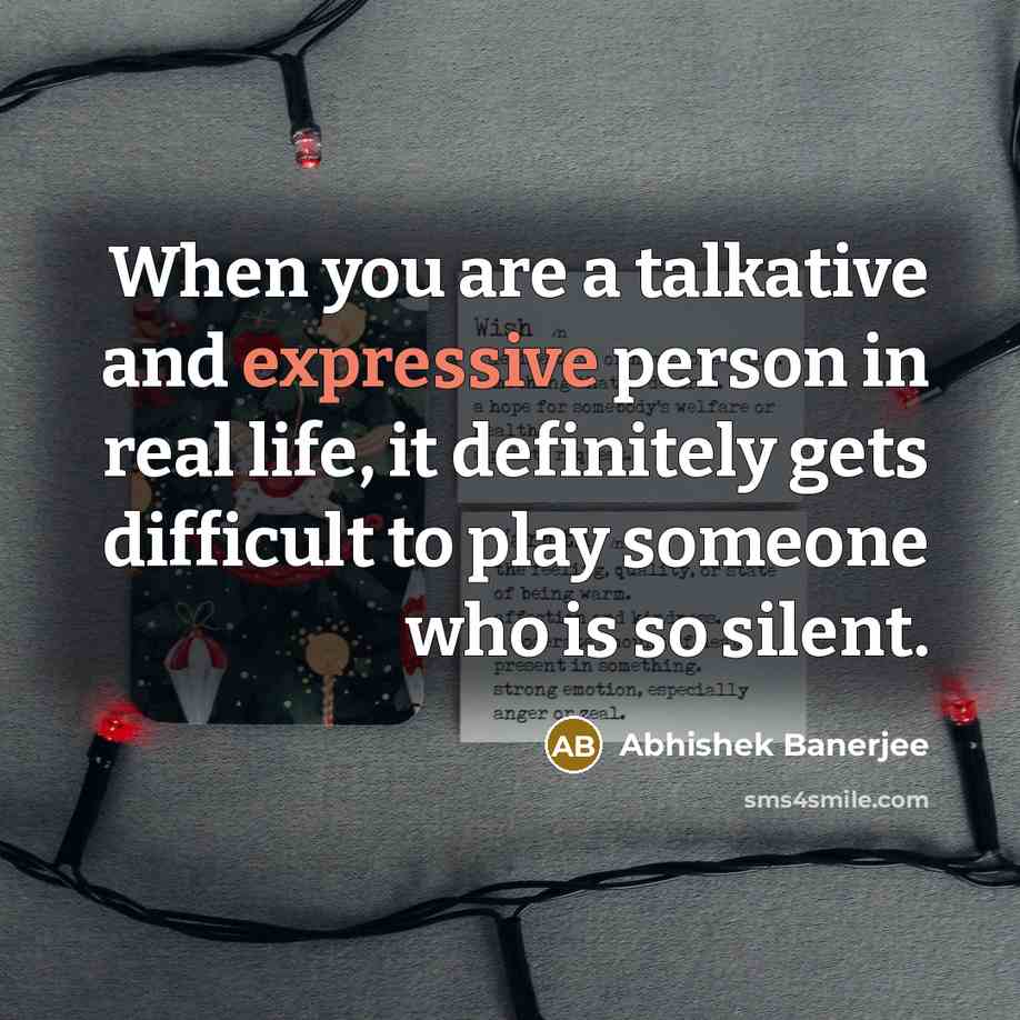 “When you are a talkative and expressive person in real life, it definitely gets difficult to play someone who is so silent.” quote by Abhishek Banerjee