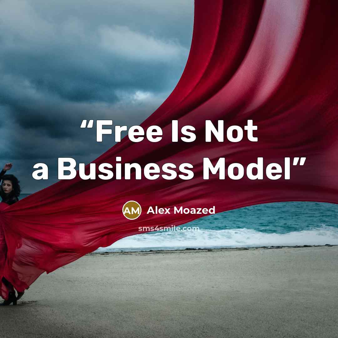“Free Is Not a Business Model” quote by Alex Moazed