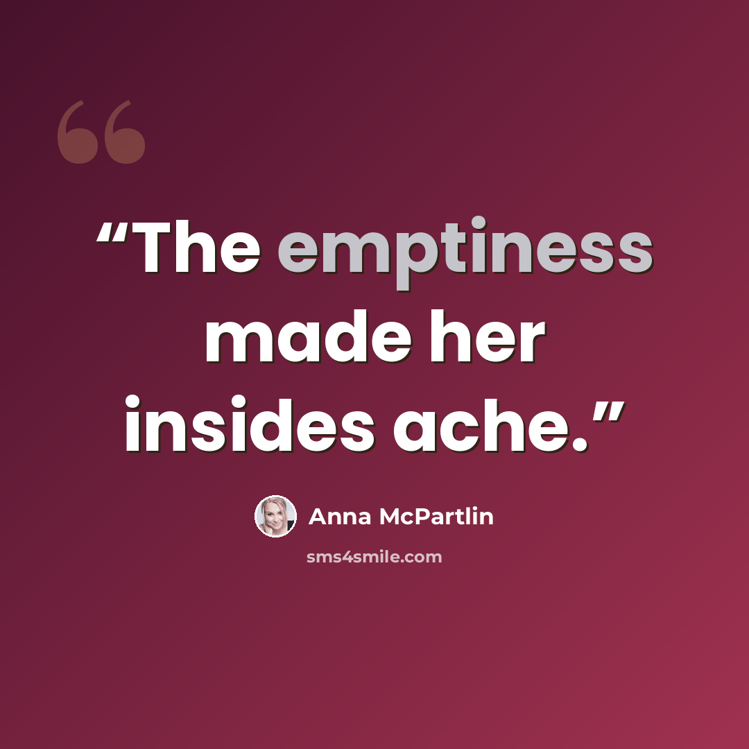 “The emptiness made her insides ache.” quote by Anna McPartlin