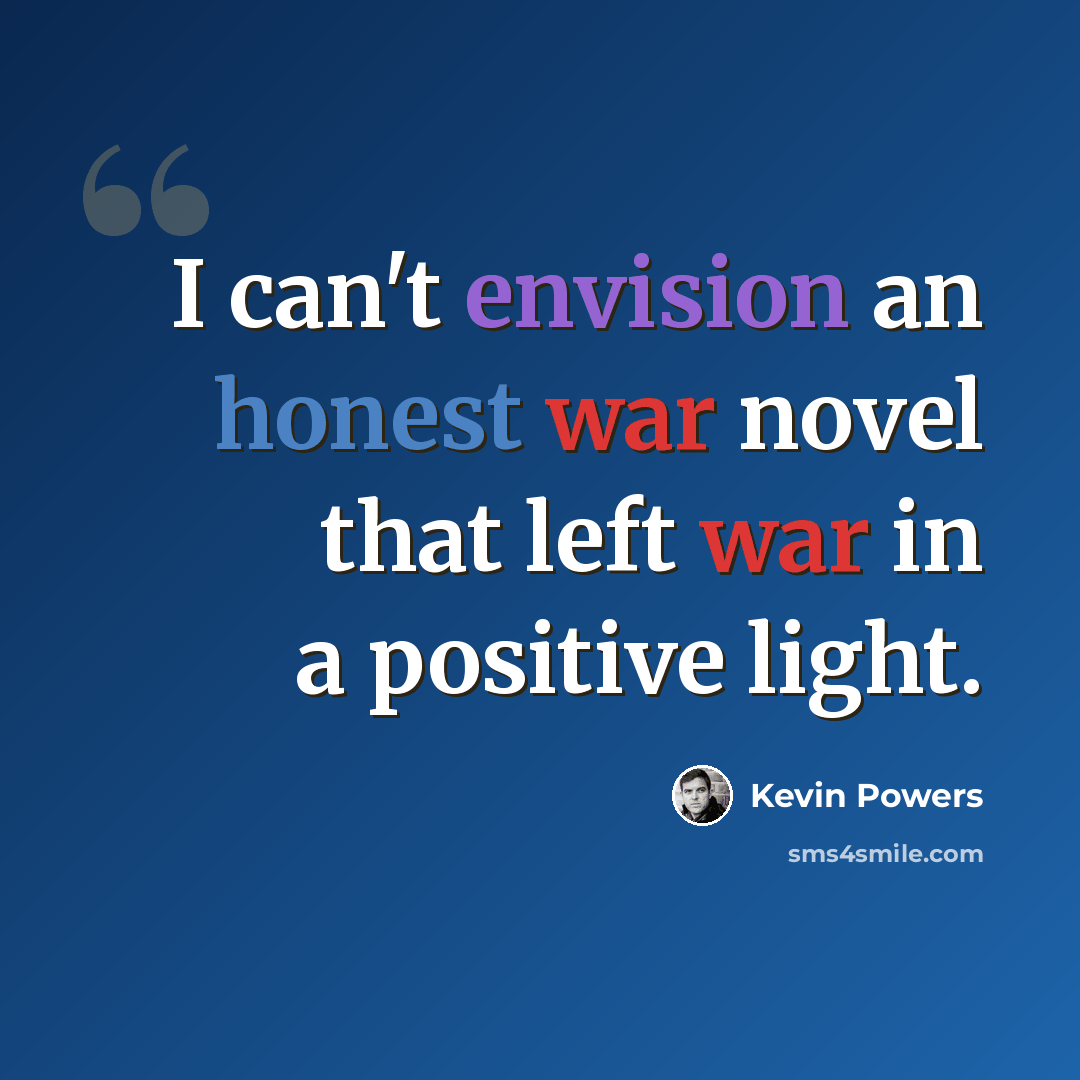 “I can't envision an honest war novel that left war in a positive light.” quote by Kevin Powers