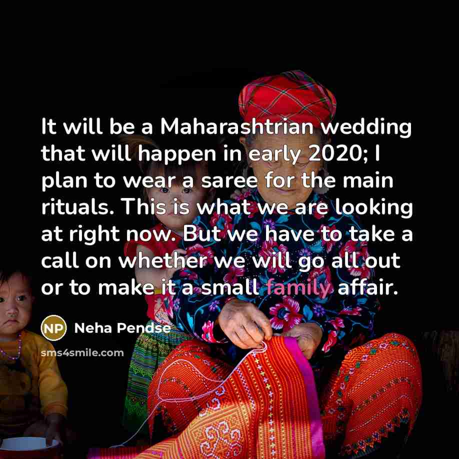 “It will be a Maharashtrian wedding that will happen in early 2020; I plan to wear a saree for the main rituals. This is what we are looking at right now. But we have to take a call on whether we will go all out or to make it a small family affair.” quote by Neha Pendse
