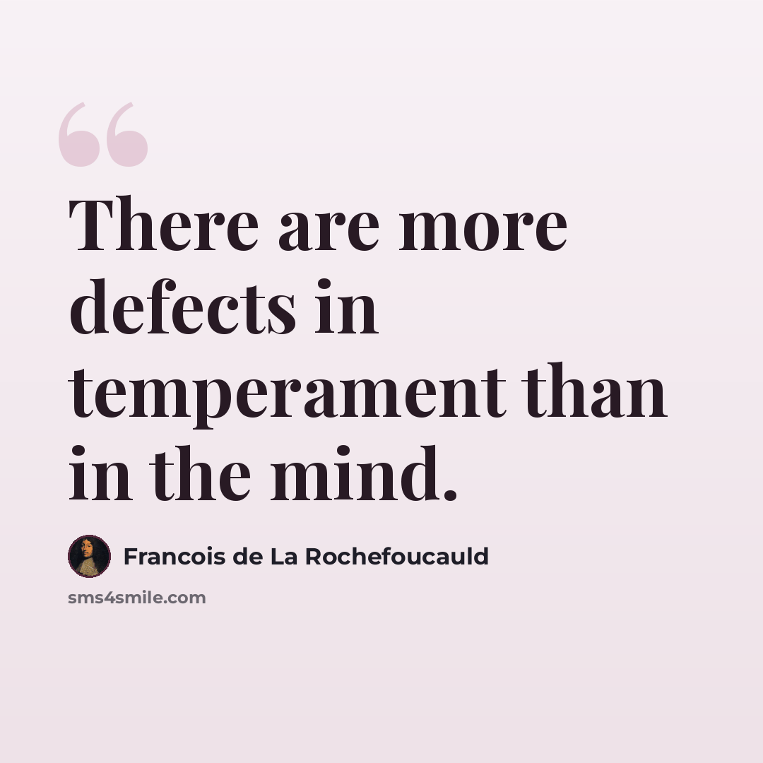 “There are more defects in temperament than in the mind.” quote by Francois de La Rochefoucauld