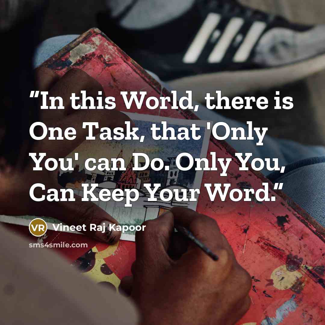 “​In this World, there is One Task, that 'Only You' can Do. Only You, Can Keep Your Word.” quote by Vineet Raj Kapoor