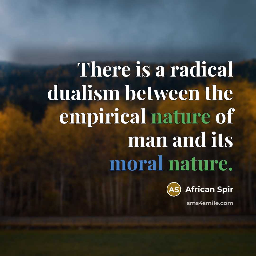 “There is a radical dualism between the empirical nature of man and its moral nature.” quote by African Spir