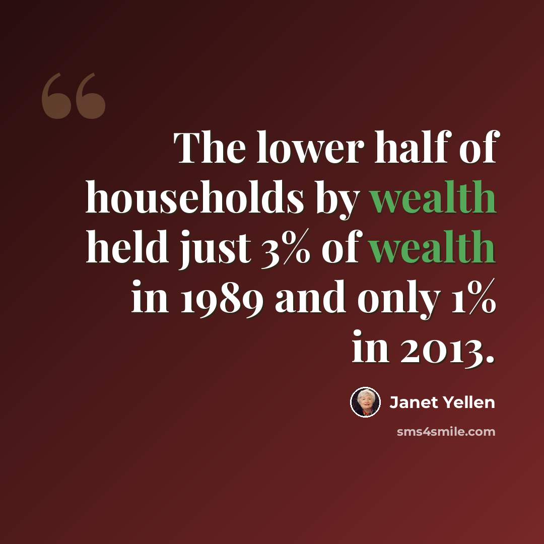 “The lower half of households by wealth held just 3% of wealth in 1989 and only 1% in 2013.” quote by Janet Yellen