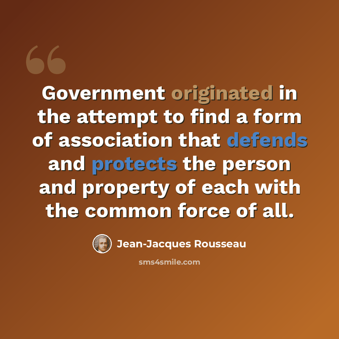 “Government originated in the attempt to find a form of association that defends and protects the person and property of each with the common force of all.” quote by Jean-Jacques Rousseau