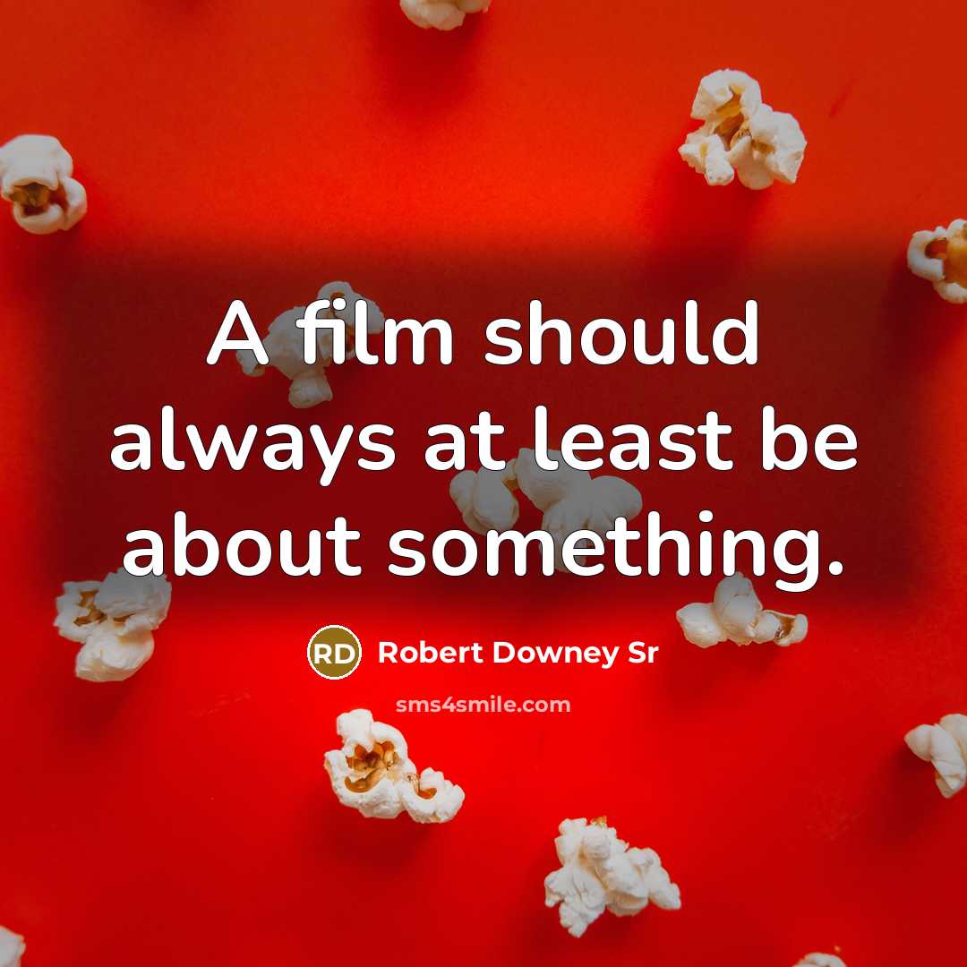 “A film should always at least be about something.” quote by Robert Downey Sr
