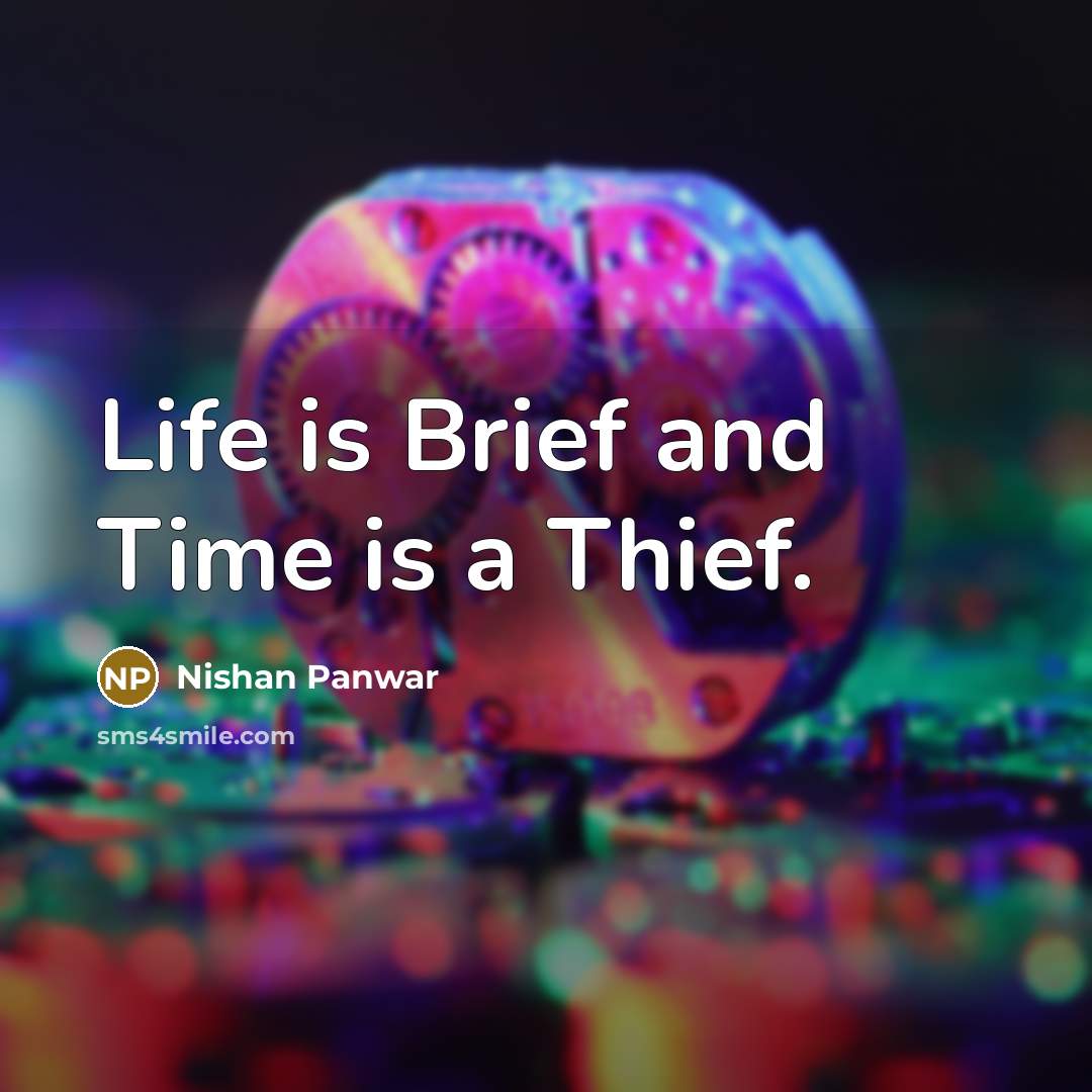 “Life is Brief and Time is a Thief.” quote by Nishan Panwar