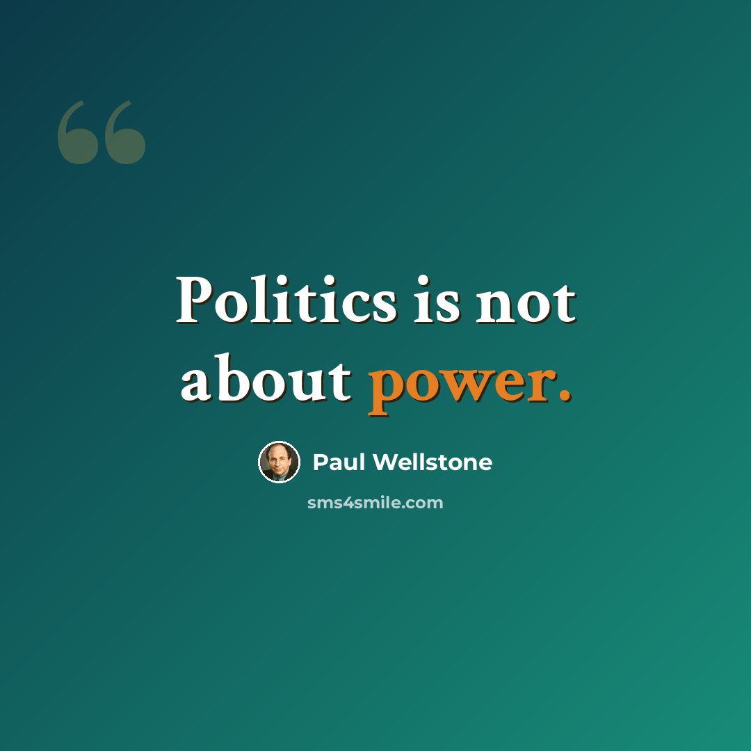 “Politics is not about power.” quote by Paul Wellstone