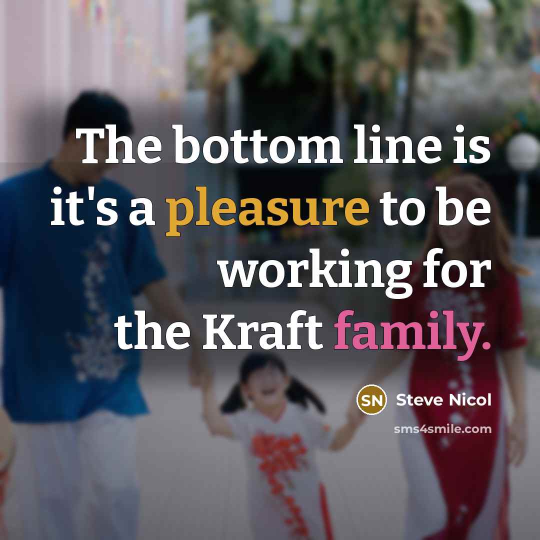 “The bottom line is it's a pleasure to be working for the Kraft family.” quote by Steve Nicol