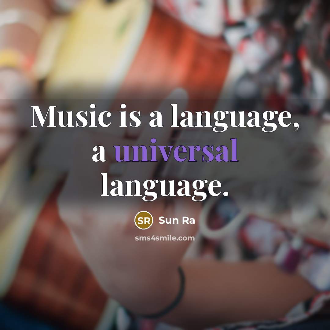 “Music is a language, a universal language.” quote by Sun Ra