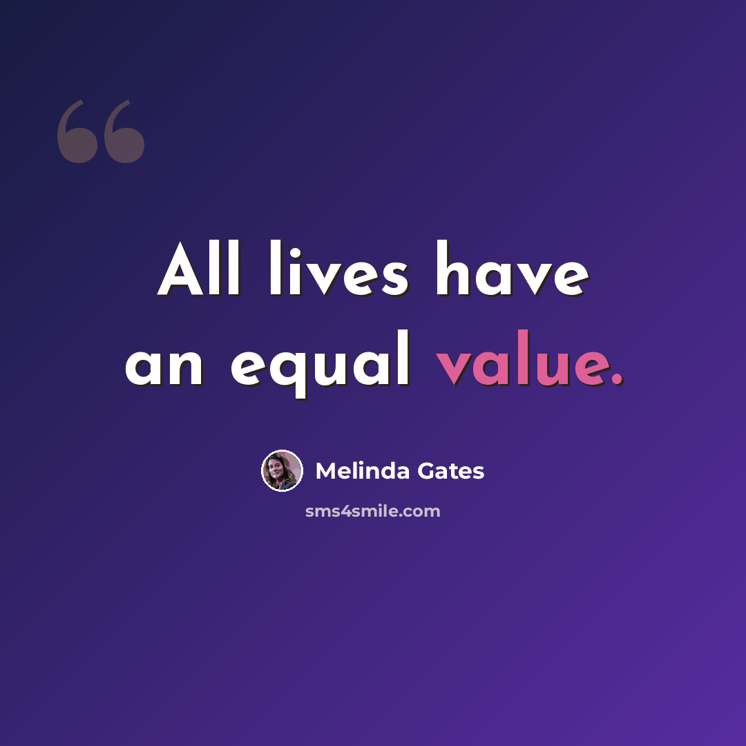 “All lives have an equal value.” quote by Melinda Gates