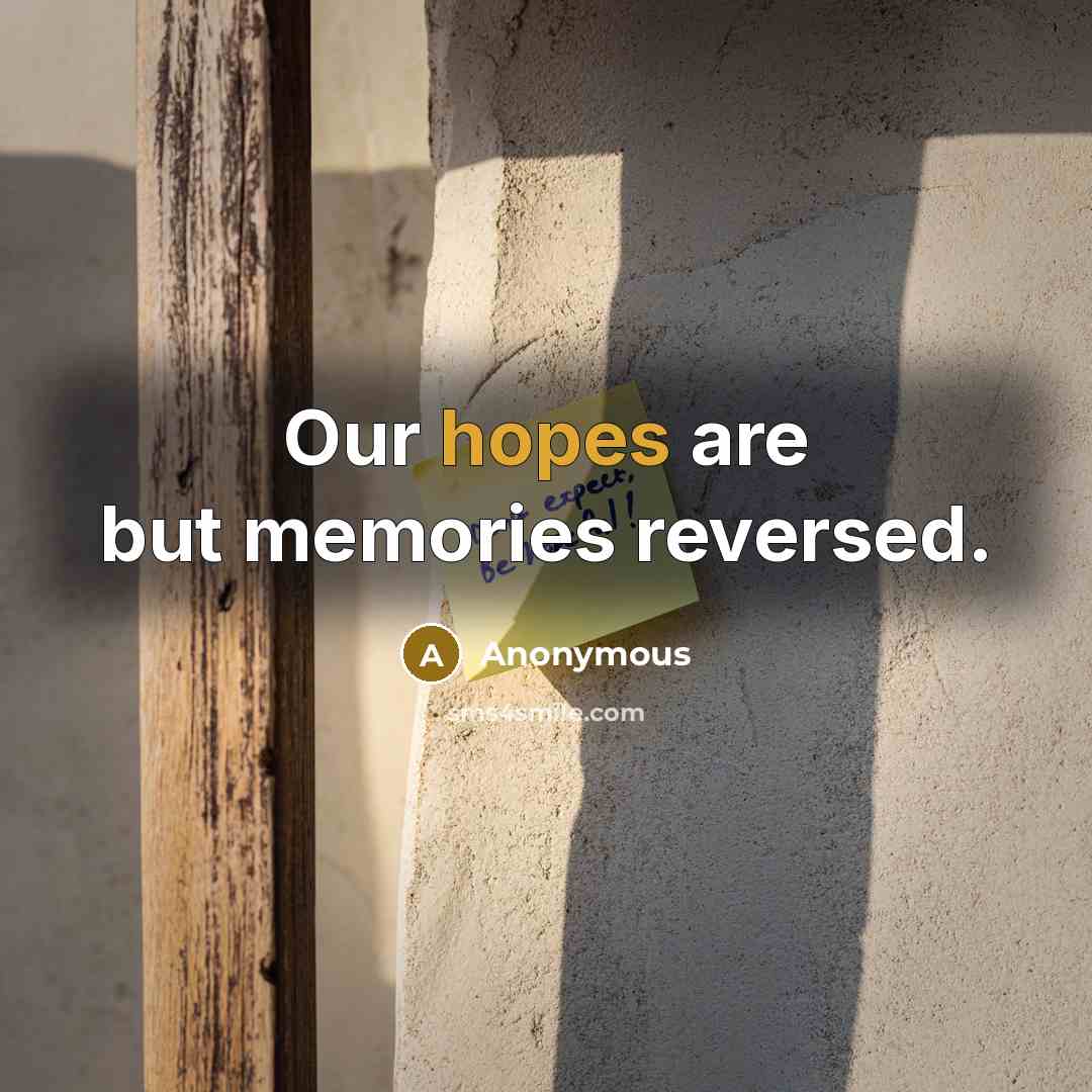 “Our hopes are but memories reversed.” quote by Anonymous