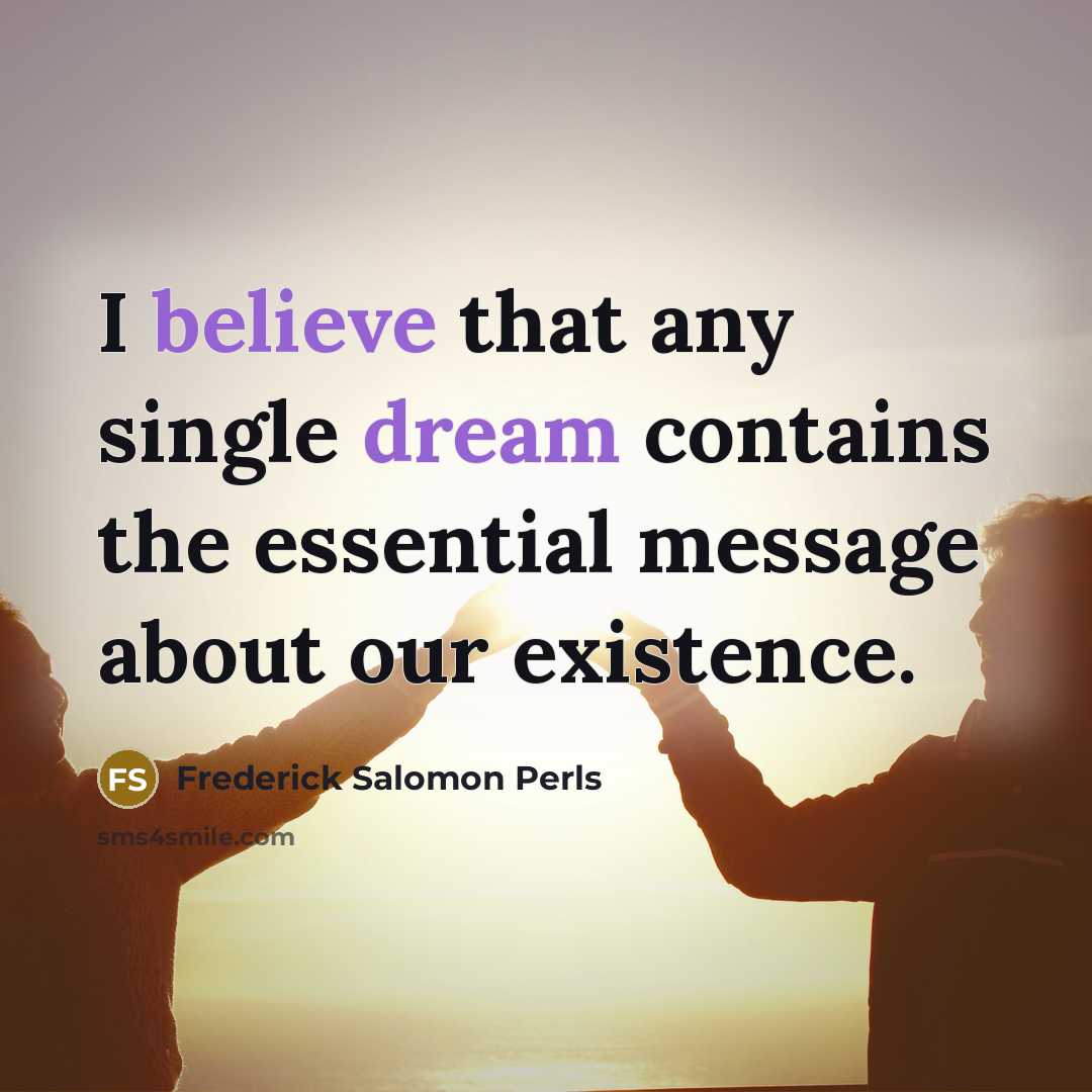 “I believe that any single dream contains the essential message about our existence.” quote by Frederick Salomon Perls