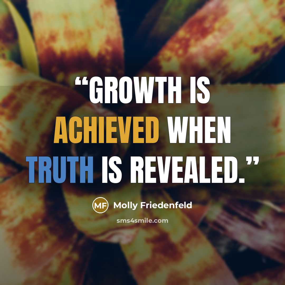 “Growth is achieved when truth is revealed.” quote by Molly Friedenfeld