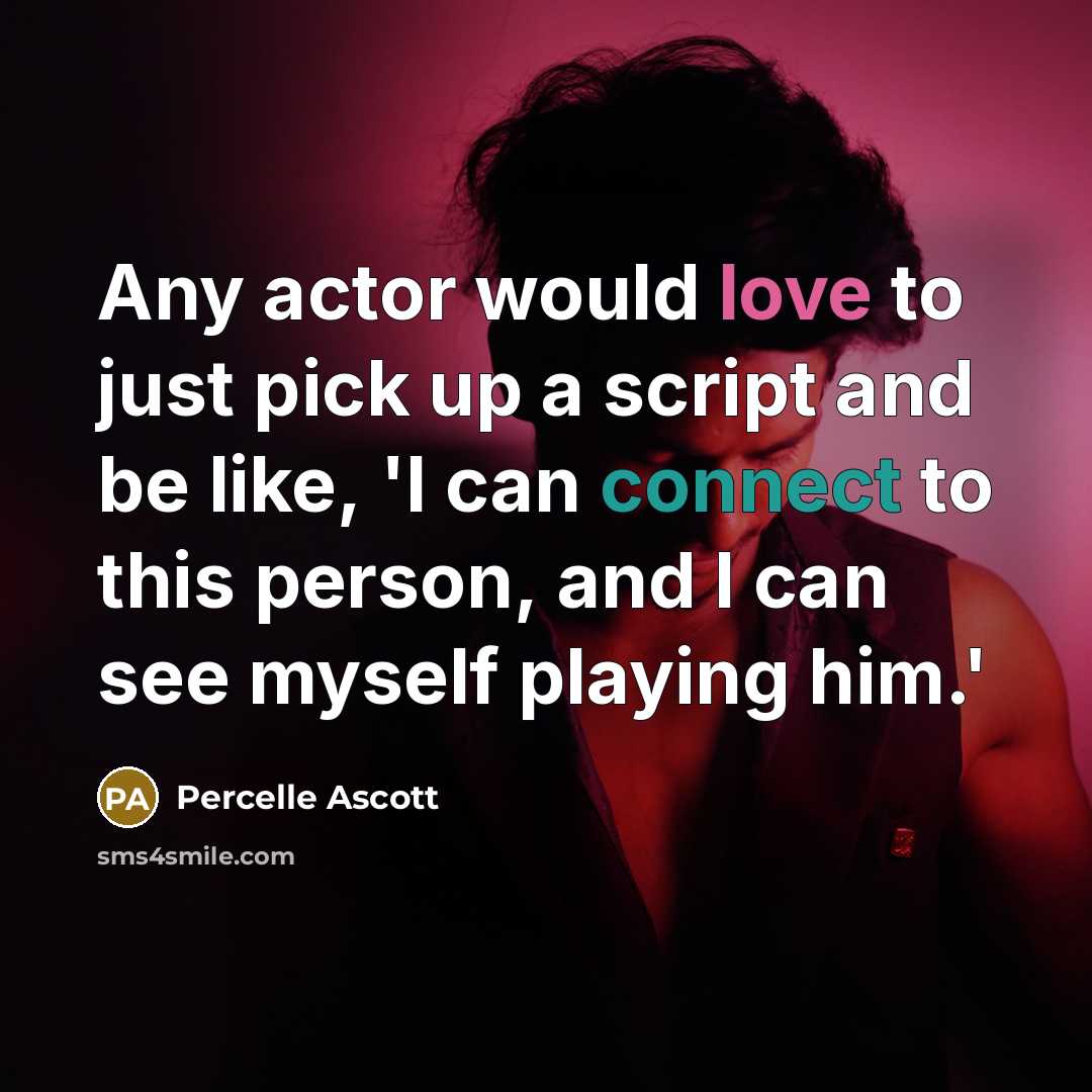 “Any actor would love to just pick up a script and be like, 'I can connect to this person, and I can see myself playing him.'” quote by Percelle Ascott