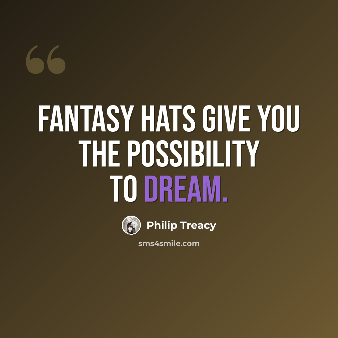 “Fantasy hats give you the possibility to dream.” quote by Philip Treacy