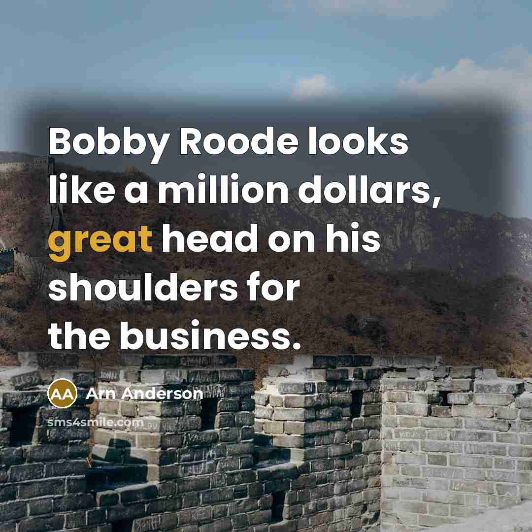 “Bobby Roode looks like a million dollars, great head on his shoulders for the business.” quote by Arn Anderson