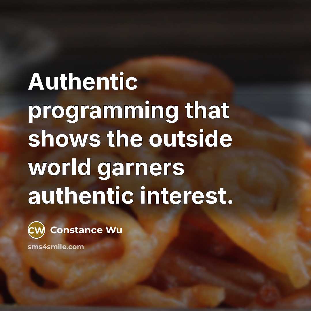 “Authentic programming that shows the outside world garners authentic interest.” quote by Constance Wu
