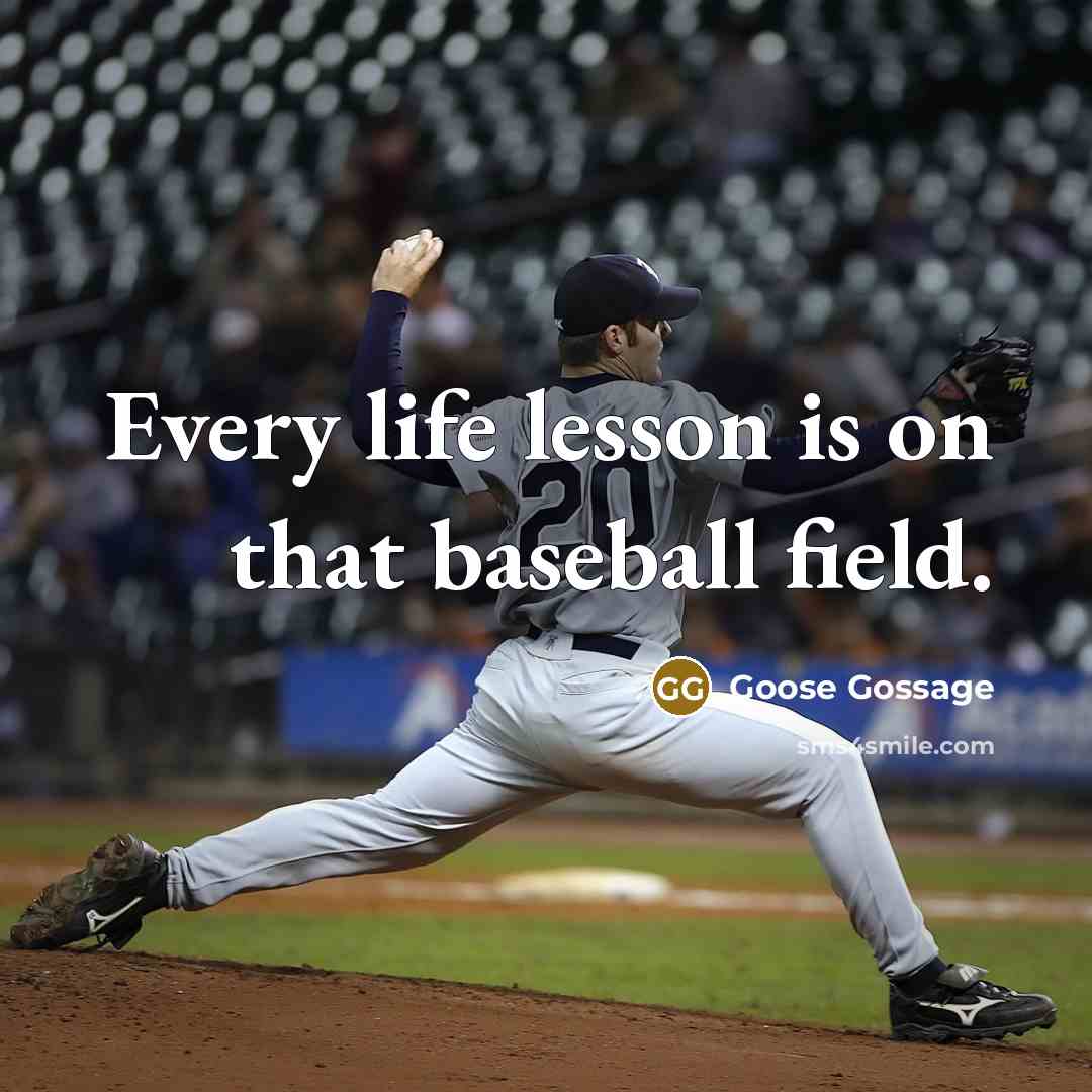 “Every life lesson is on that baseball field.” quote by Goose Gossage