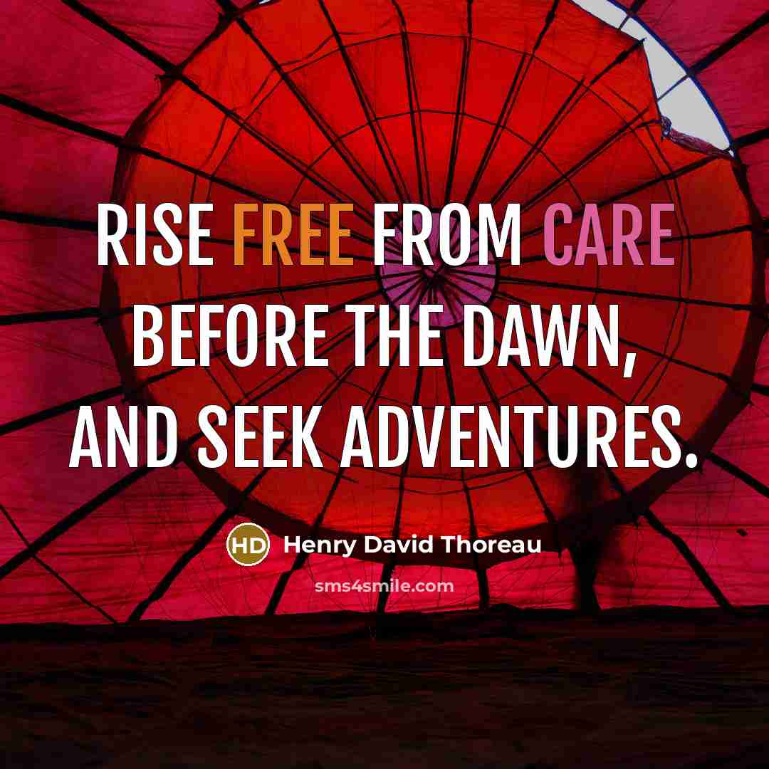 “Rise free from care before the dawn, and seek adventures.” quote by Henry David Thoreau
