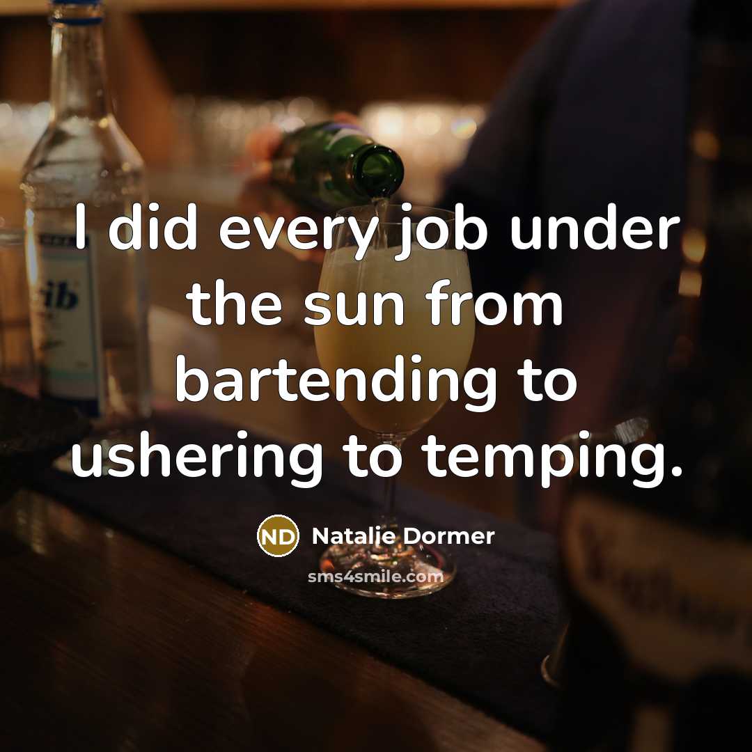 “I did every job under the sun from bartending to ushering to temping.” quote by Natalie Dormer