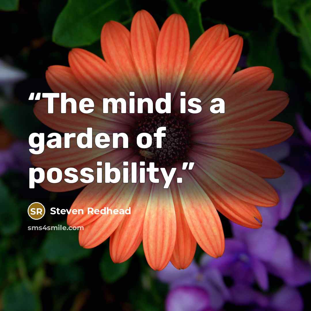 “The mind is a garden of possibility.” quote by Steven Redhead
