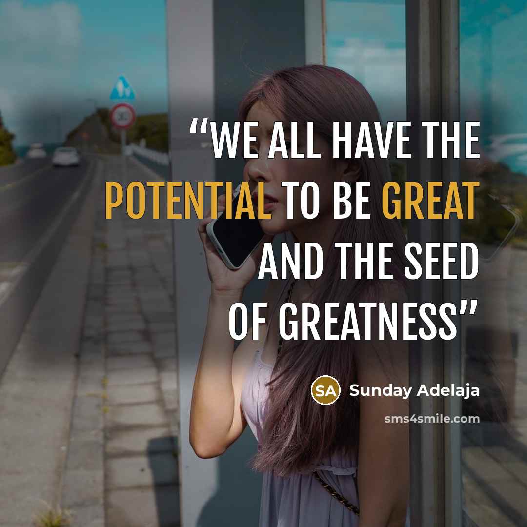 “We all have the potential to be great and the seed of greatness” quote by Sunday Adelaja