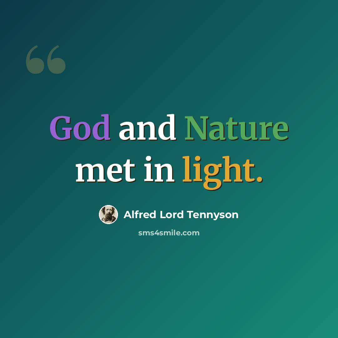 “God and Nature met in light.” quote by Alfred Lord Tennyson