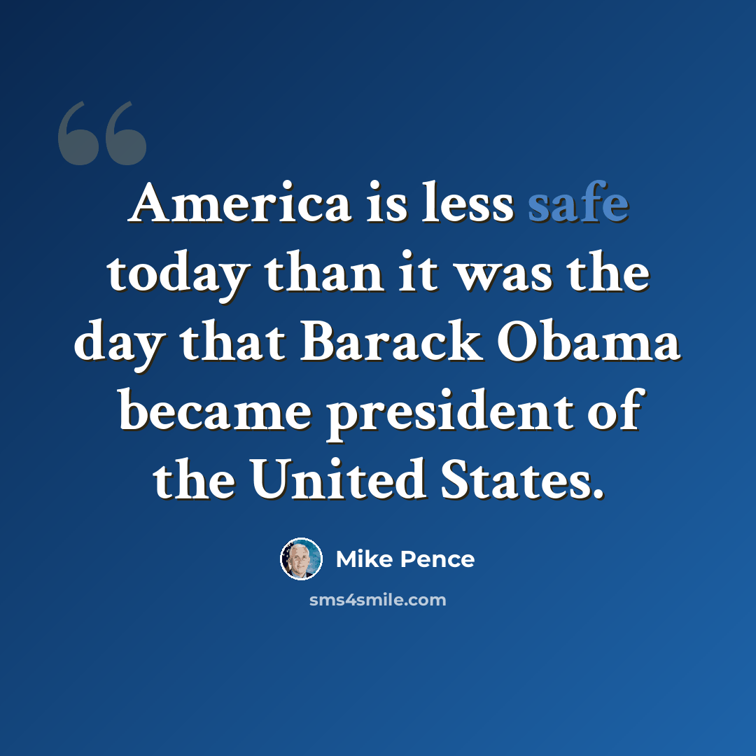 “America is less safe today than it was the day that Barack Obama became president of the United States.” quote by Mike Pence