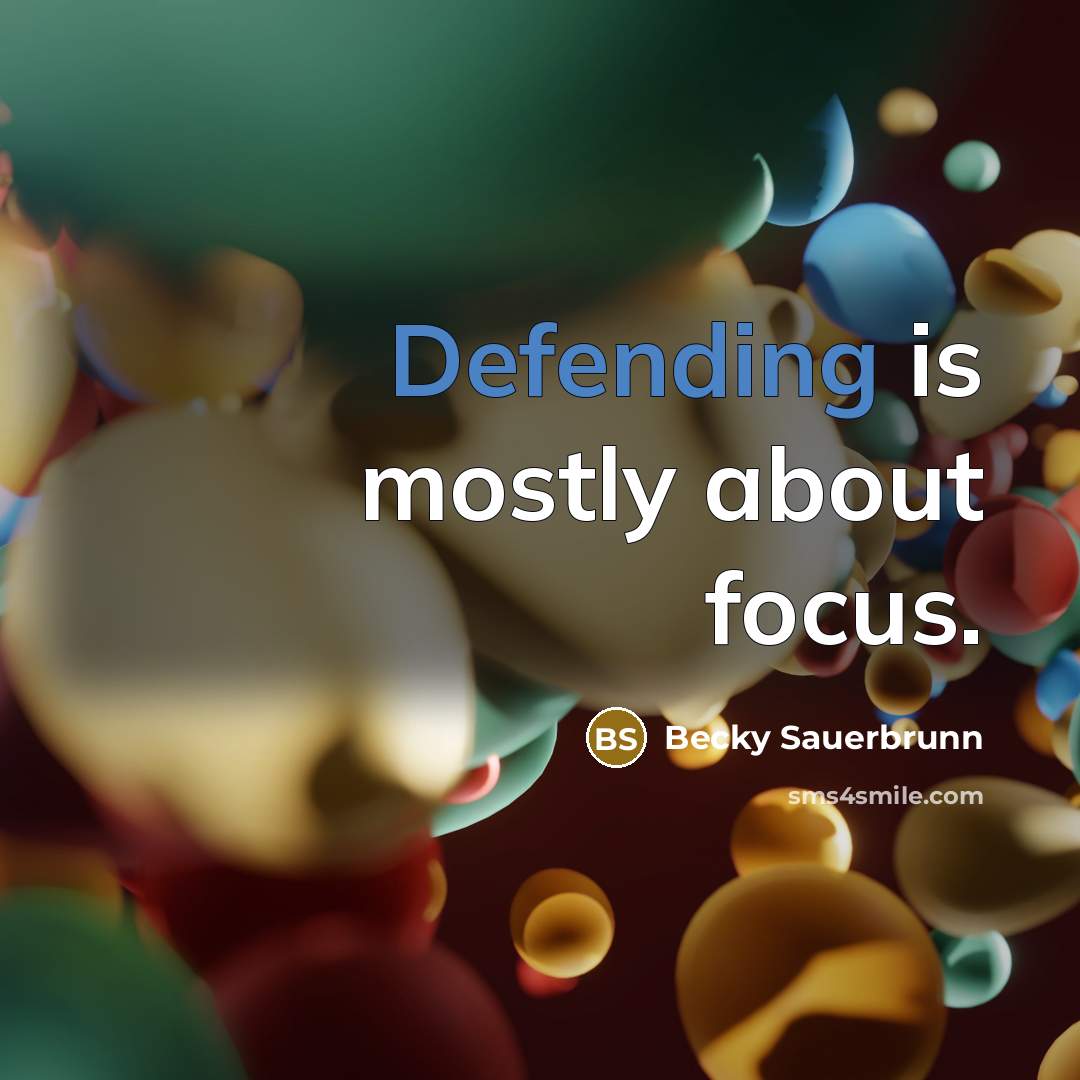 “Defending is mostly about focus.” quote by Becky Sauerbrunn