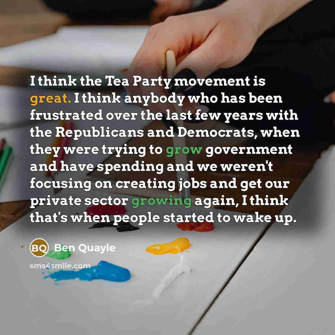 “I think the Tea Party movement is great. I think anybody who has been frustrated over the last few years with the Republicans and Democrats, when they were trying to grow government and have spending and we weren't focusing on creating jobs and get our private sector growing again, I think that's…” quote by Ben Quayle