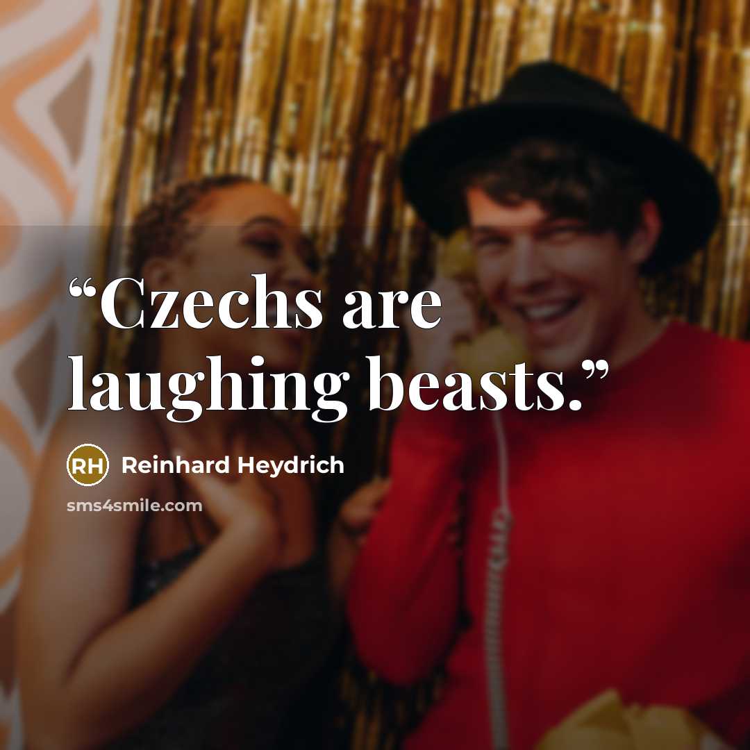 “Czechs are laughing beasts.” quote by Reinhard Heydrich