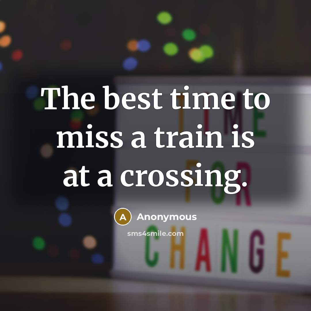 “The best time to miss a train is at a crossing.” quote by Anonymous
