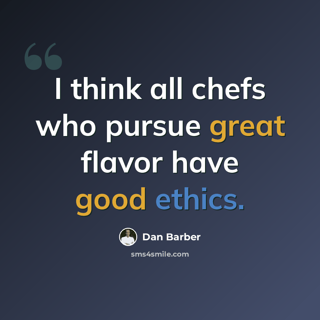 “I think all chefs who pursue great flavor have good ethics.” quote by Dan Barber