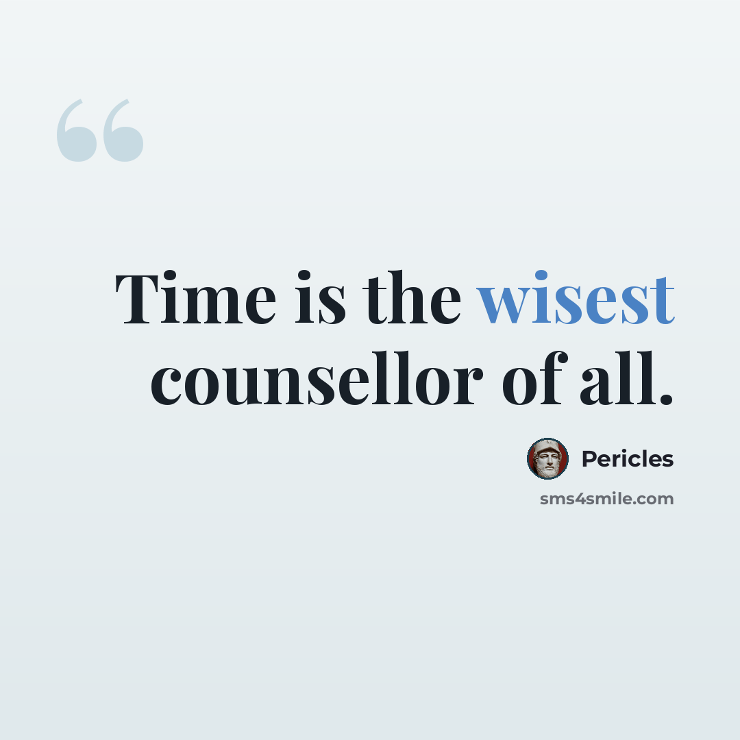 “Time is the wisest counsellor of all.” quote by Pericles