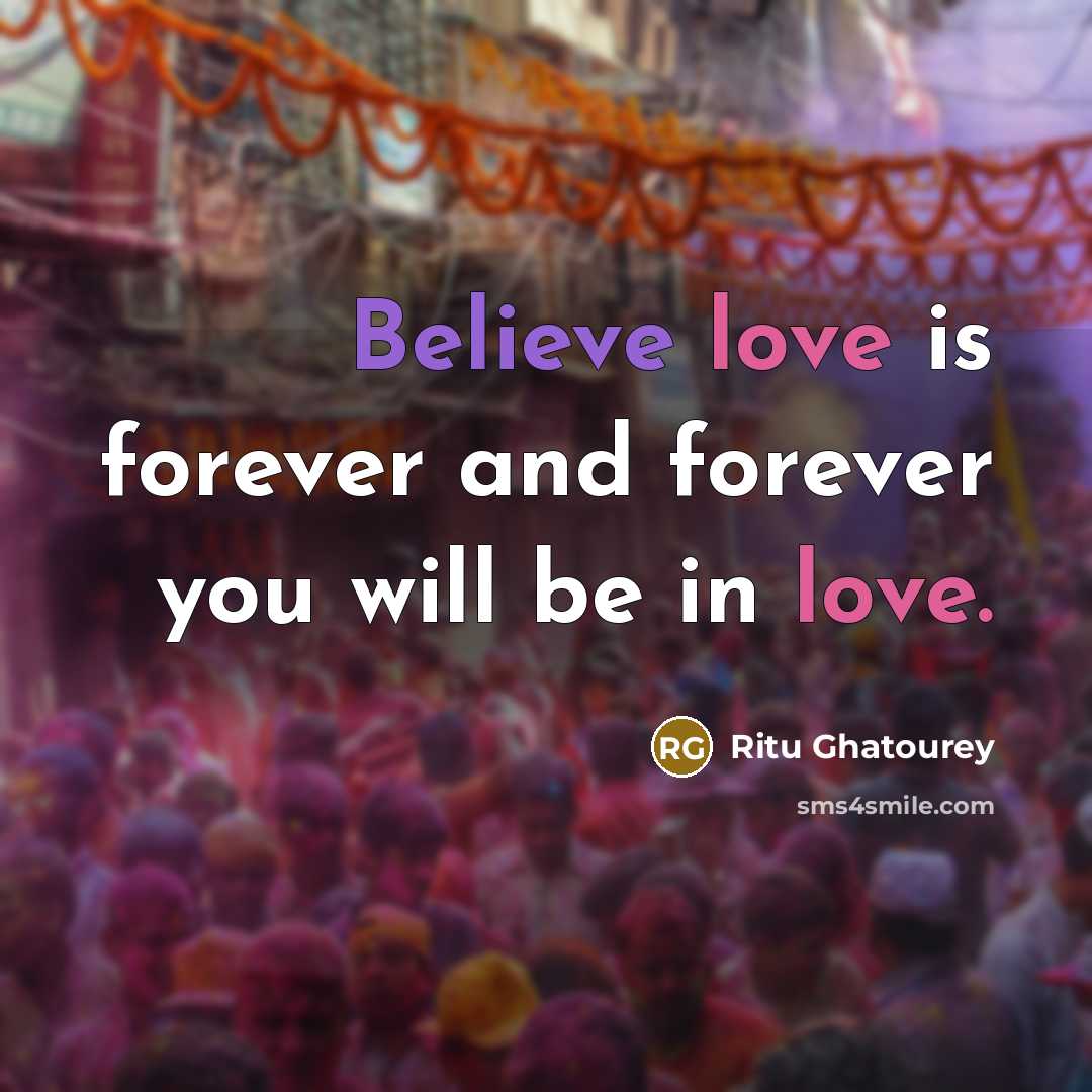 “Believe love is forever and forever you will be in love.” quote by Ritu Ghatourey
