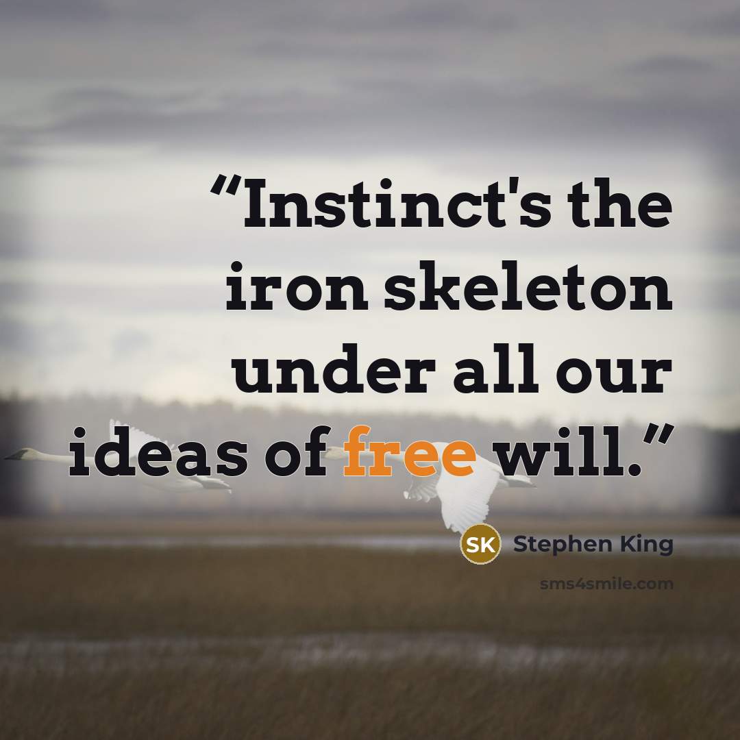 “Instinct's the iron skeleton under all our ideas of free will.” quote by Stephen King