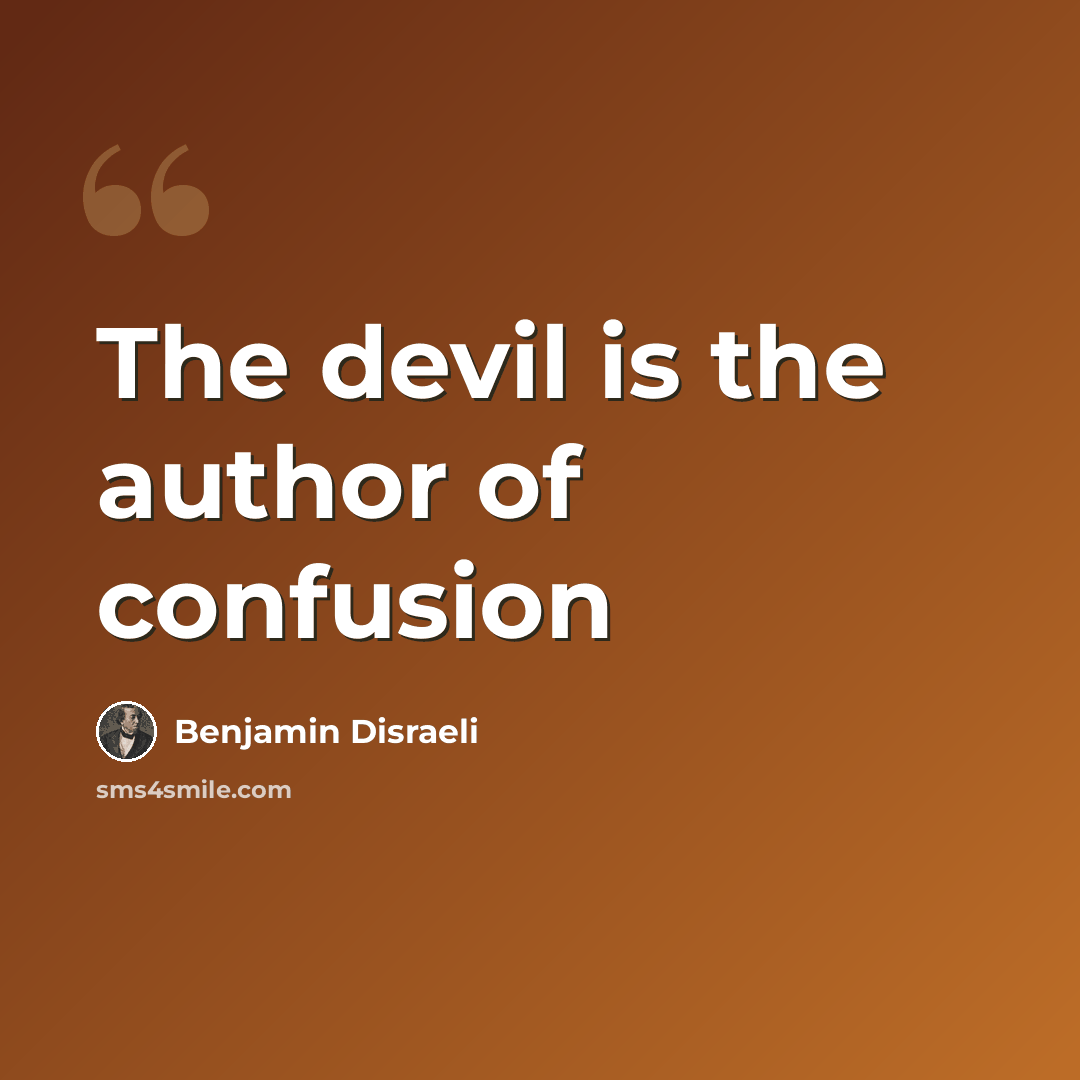 “The devil is the author of confusion” quote by Benjamin Disraeli