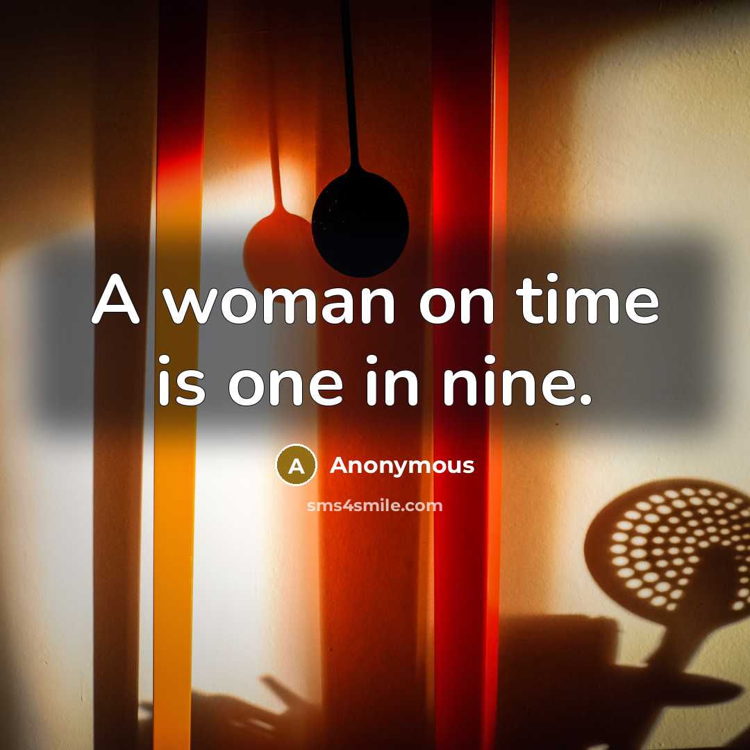 “A woman on time is one in nine.” quote by Anonymous