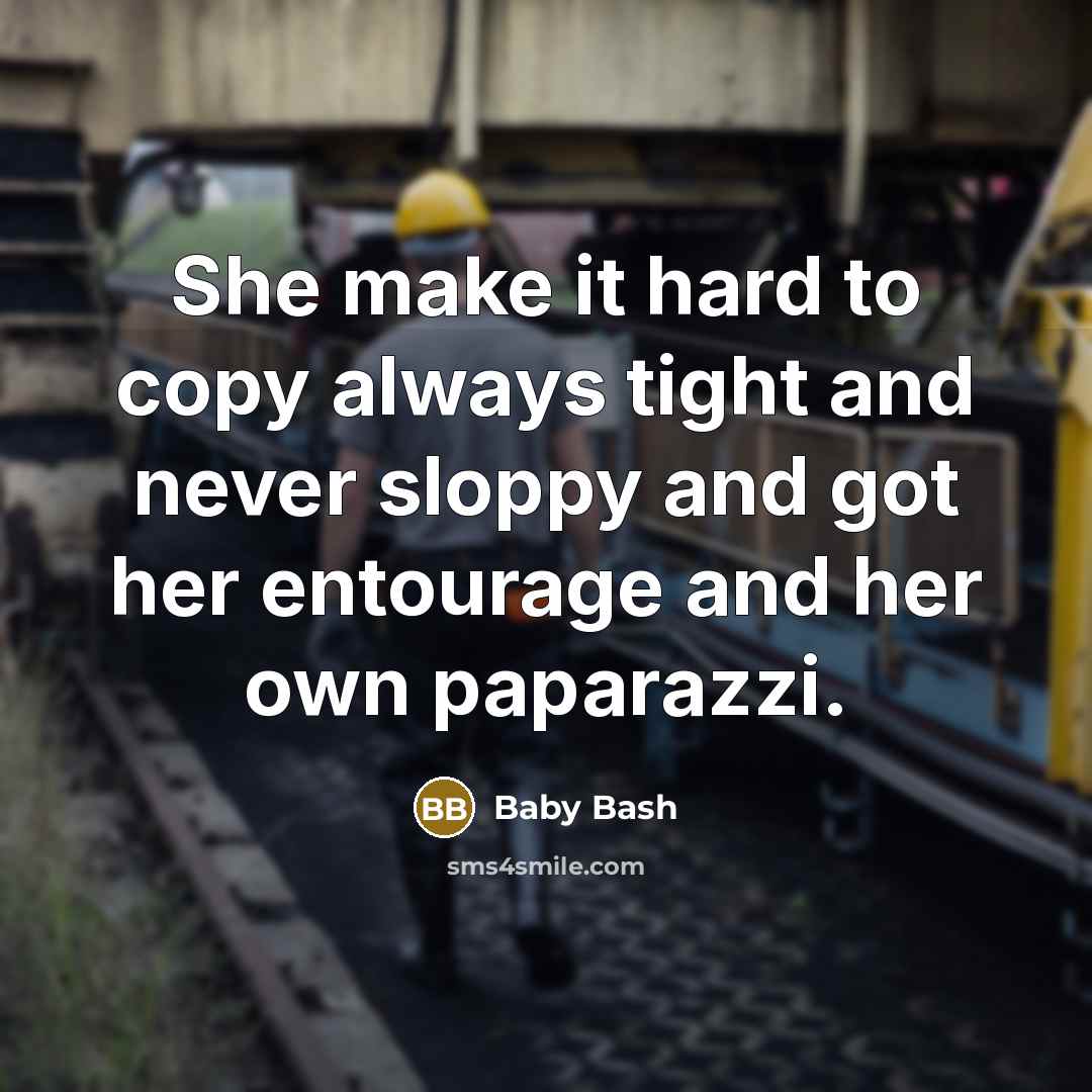 “She make it hard to copy always tight and never sloppy and got her entourage and her own paparazzi.” quote by Baby Bash