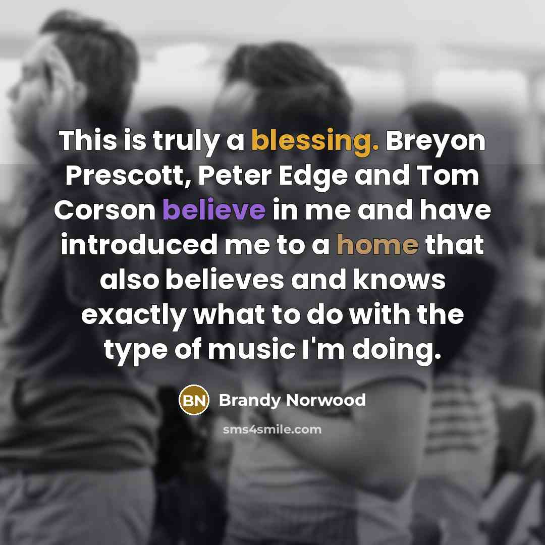 “This is truly a blessing. Breyon Prescott, Peter Edge and Tom Corson believe in me and have introduced me to a home that also believes and knows exactly what to do with the type of music I'm doing.” quote by Brandy Norwood