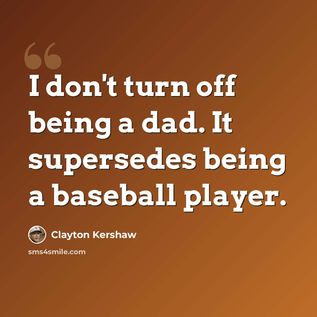 “I don't turn off being a dad. It supersedes being a baseball player.” quote by Clayton Kershaw