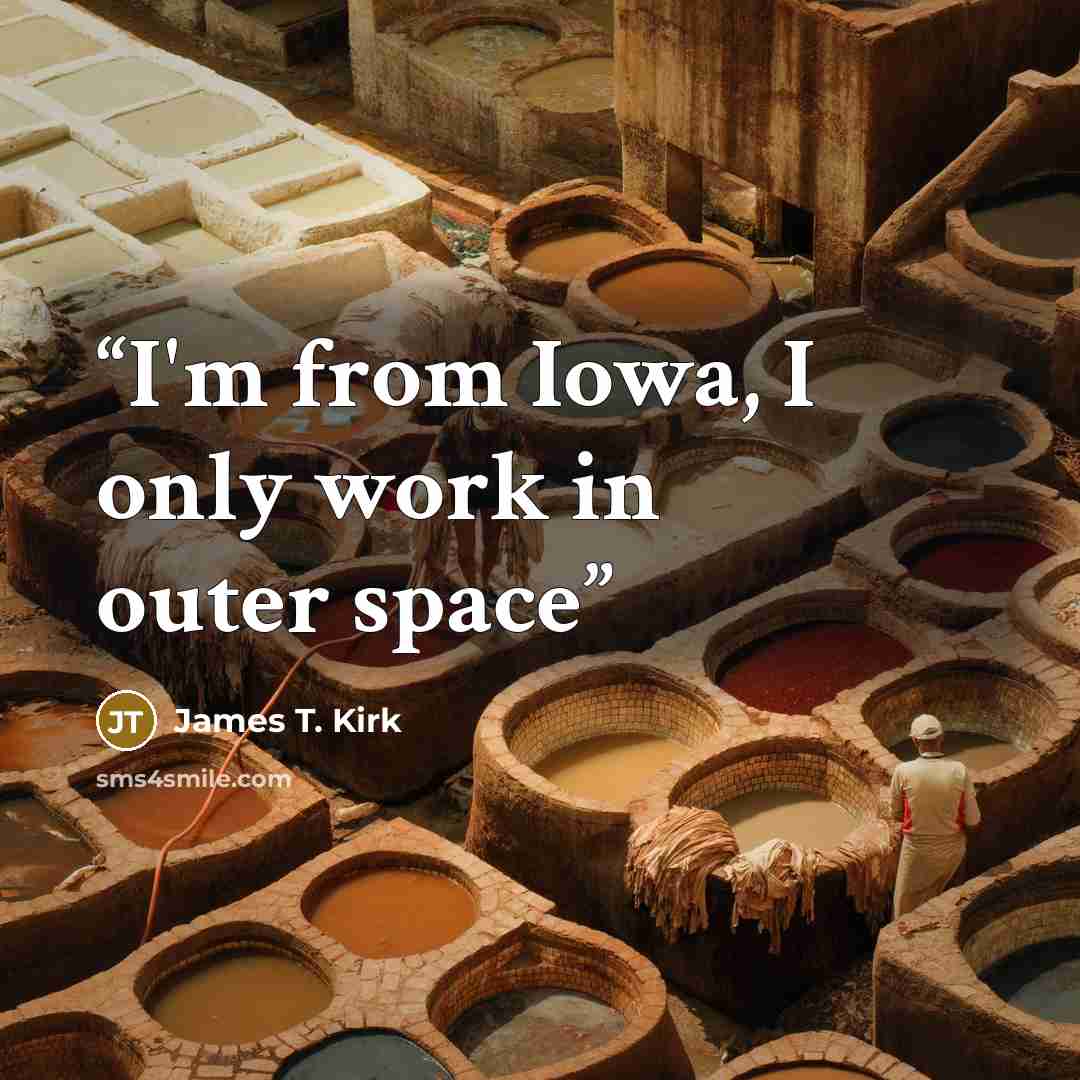 “I'm from Iowa, I only work in outer space” quote by James T. Kirk