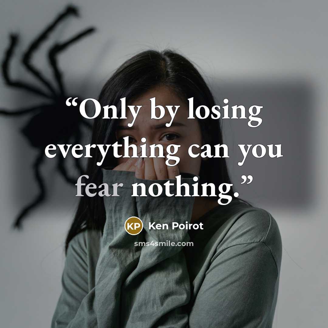 “Only by losing everything can you fear nothing.” quote by Ken Poirot