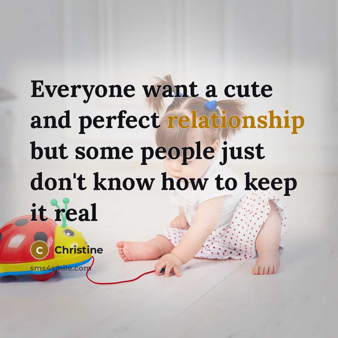 “Everyone want a cute and perfect relationship but some people just don't know how to keep it real” quote by Christine